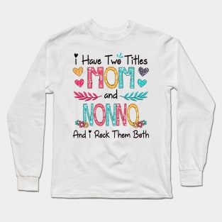 I Have Two Titles Mom And Nonno And I Rock Them Both Wildflower Happy Mother's Day Long Sleeve T-Shirt